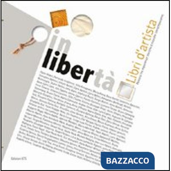 Inlibertà. Libri d'artista. Percorsi tra esperienze storiche e ricerche contempo