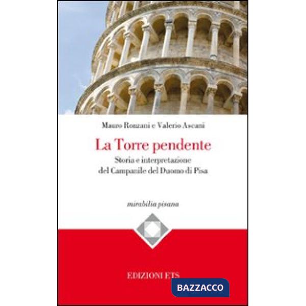 Torre pendente. Storia e interpretazione del campanile del Duomo di Pisa (La)