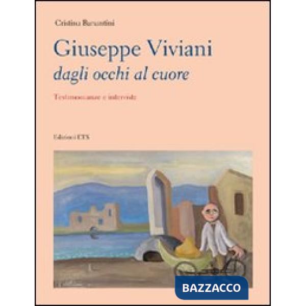 Giuseppe Viviani dagli occhi al cuore. Testimonianze e interviste