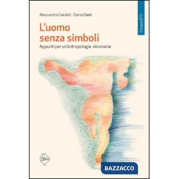 Uomo senza simboli. Appunti per un'antropologia visionaria (L')