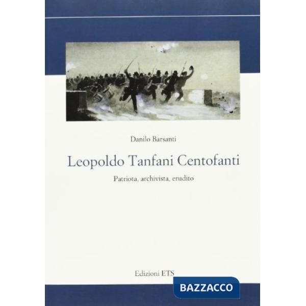 Leopoldo Tanfani Centofanti. Patriota, archivista, erudito