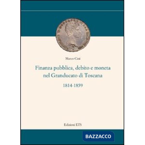 Finanza pubblica, debito e moneta nel Granducato di Toscana (1814-1859)