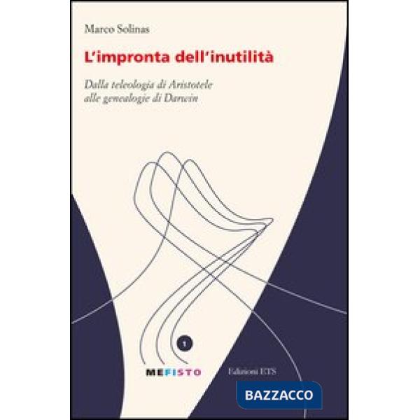 Impronta dell'inutilità. Dalla teleologia di Aristotele alle genealogie di Darwin (L')