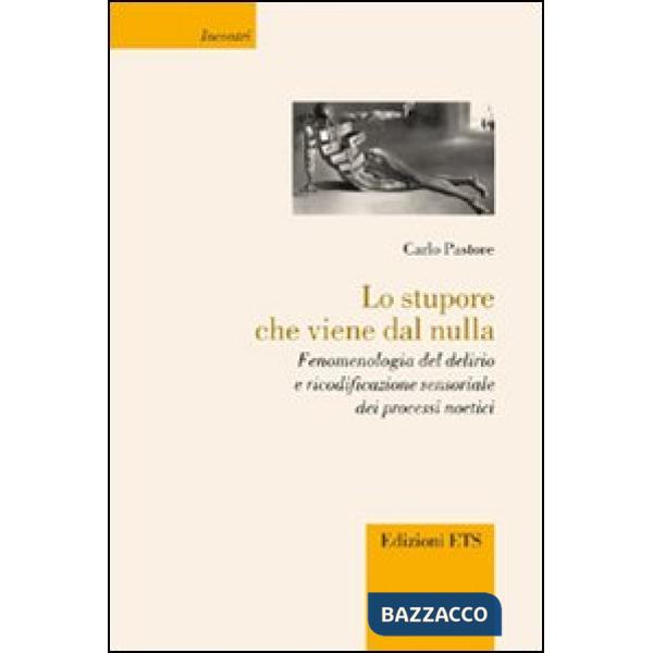 Stupore che viene dal nulla. Fenomenologia del delirio e ricodificazione sensoriale dei processi noetici (Lo)