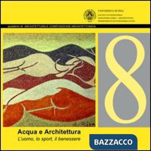 Acqua e architettura. L'uomo, lo sport, il benessere. Ediz. illustrata