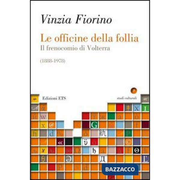Officine della follia. Il frenocomio di Volterra (1888-1978) (Le)