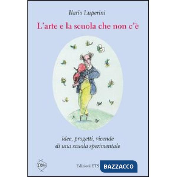 Arte e la scuola che non c'è. Idee, progetti, vicende di una scuola sperimentale