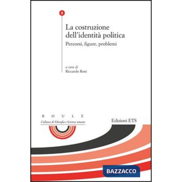 Costruzione dell'identità politica. Percorsi, figure, problemi (La)