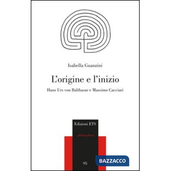Origine e l'inizio. Hans Urs von Balthasar e Massimo Cacciari (L')