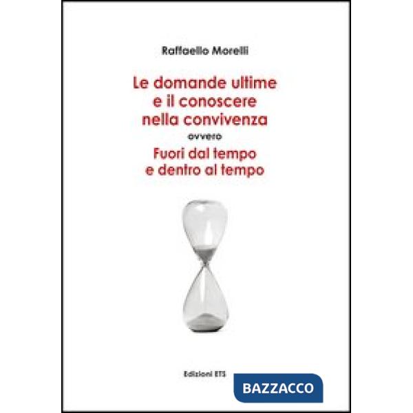 Domande ultime e il conoscere nella convivenza. Fuori dal tempo ed entro al tempo