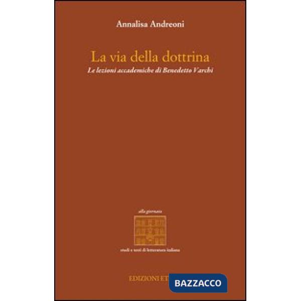 Via della dottrina. Le lezioni accademiche di Benedetto Varchi (La)