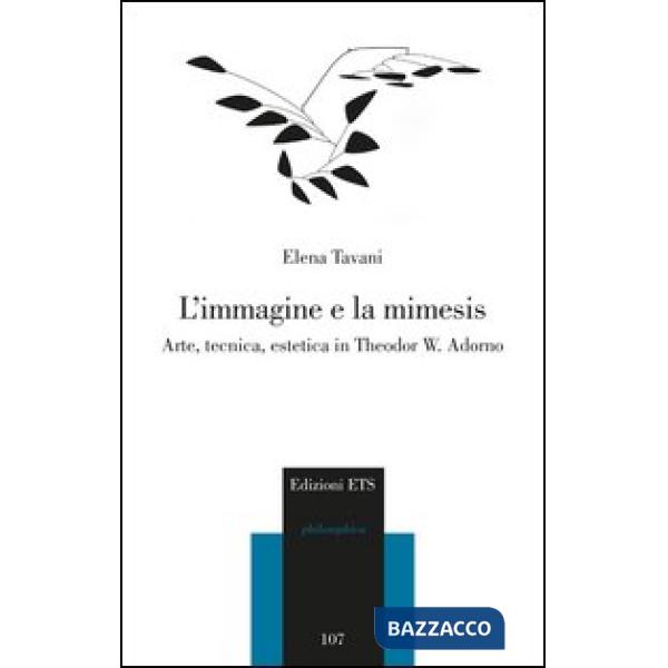 Immagine e la mimesis. Arte, tecnica, estetica in Theodor W. Adorno (L')