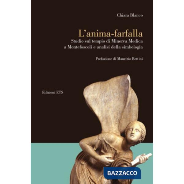 Anima-farfalla. Studio sul tempio di Minerva medica a Montefoscoli e analisi della simbologia (L')