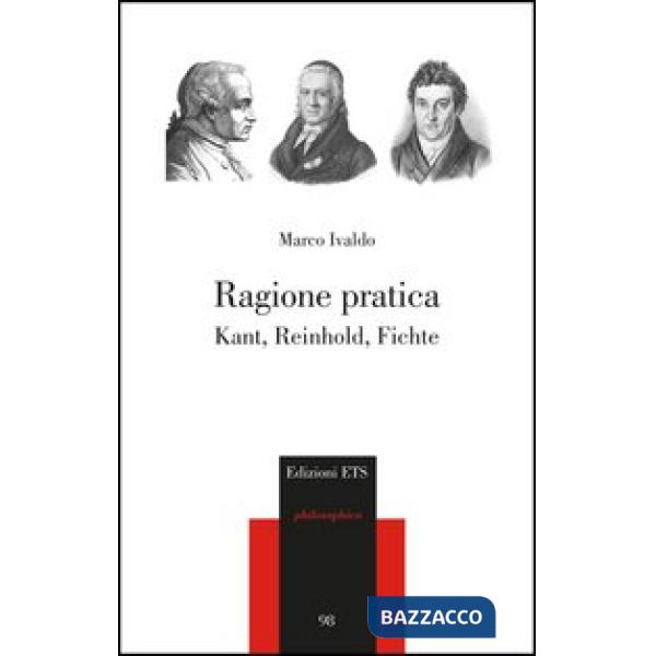 Ragione pratica. Kant, Reinhold, Fichte