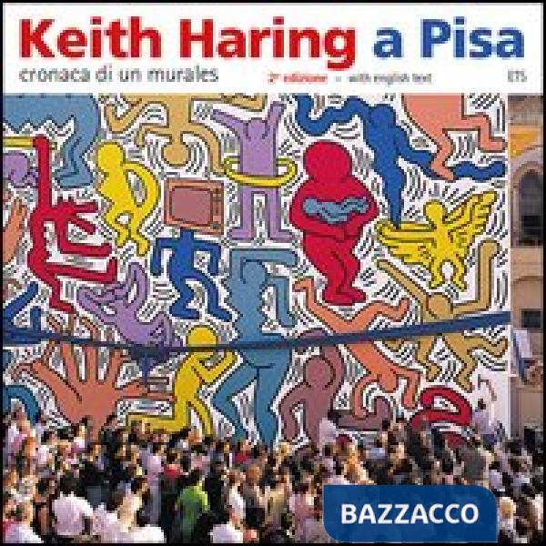 Keith Haring a Pisa. Cronaca di un murales. Ediz. italiana e inglese