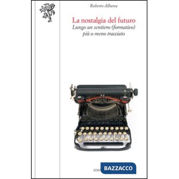 Nostalgia del futuro. Lungo un sentiero (formativo) più o meno tracciato (La)