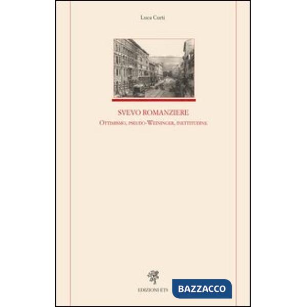 Svevo romanziere. Ottimismo, pseudo-Weininger, inettitudine