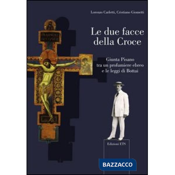 Due facce della croce. Giunta Pisano tra un profumiere ebreo e le leggi di Bottai (Le)