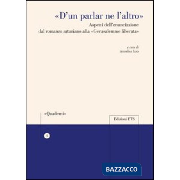 «D'un parlar ne l'altro». Aspetti dell'enunciazione dal romanzo arturiano alla «Gerusalemme liberata»
