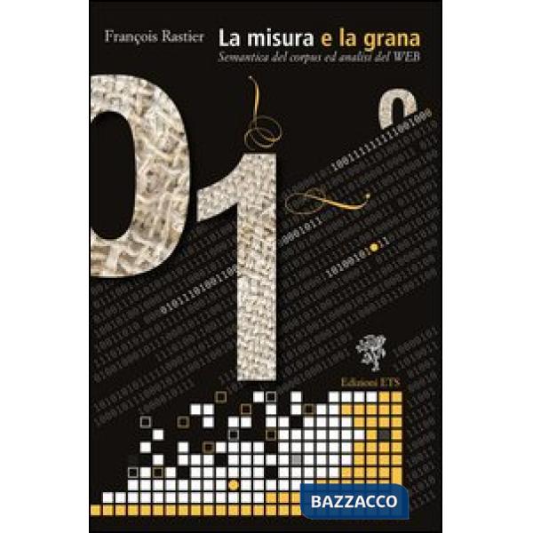 Misura e la grana. Semantica del corpus ed analisi del web (La)