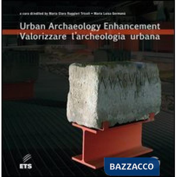 Valorizzare l'archeologia urbana. Ediz. italiana e inglese