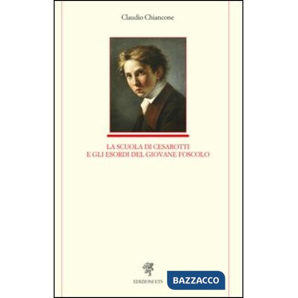 Scuola di Cesarotti e gli esordi del giovane Foscolo (La)
