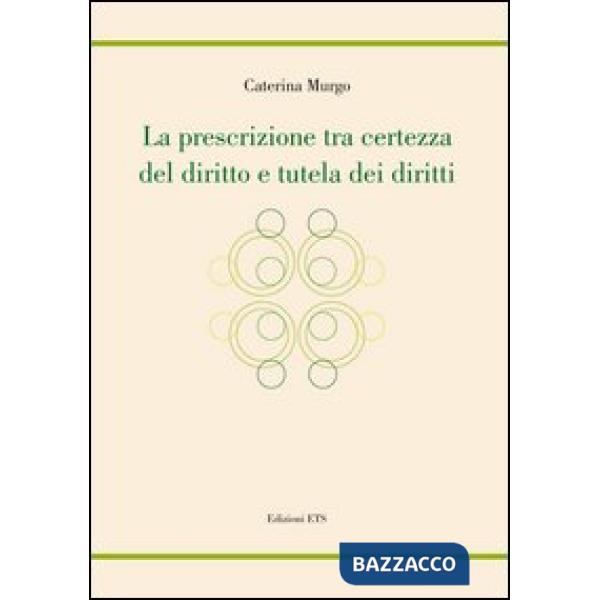 Prescrizione tra certezza del diritto e tutela dei diritti (La)