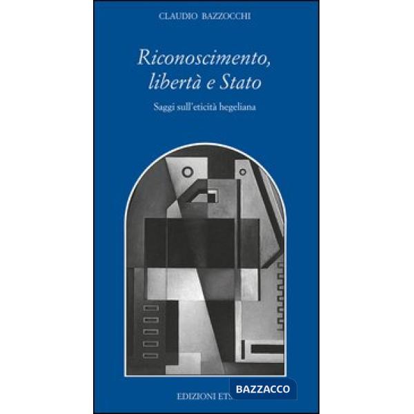 Riconoscimento, libertà e Stato. Saggi sull'eticità hegeliana