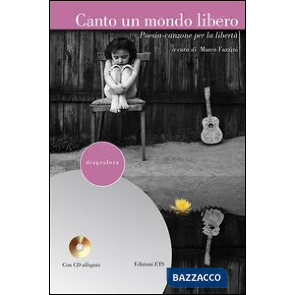 Canto un mondo libero. Poesia-canzone per la libertà. Con CD Audio