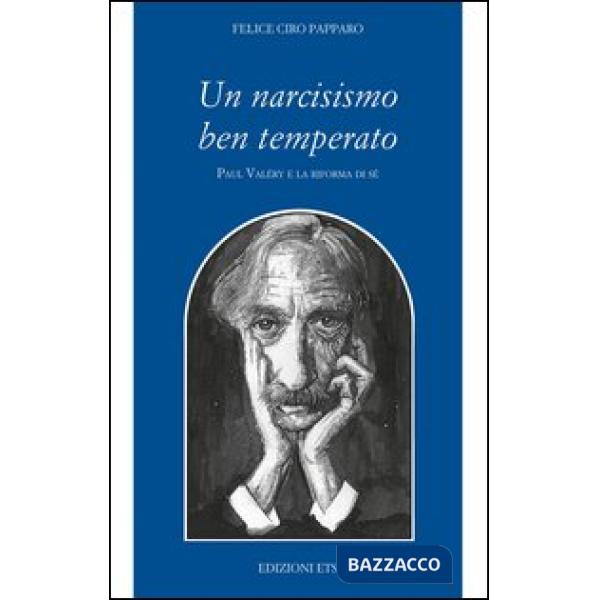 Narcisismo ben temperato. Paul Valery e la riforma di sé (Un)