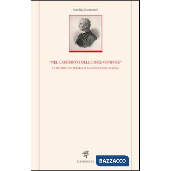 «Nel laberinto delle idee confuse». La riforma letteraria di Gianvincenzo Gravina