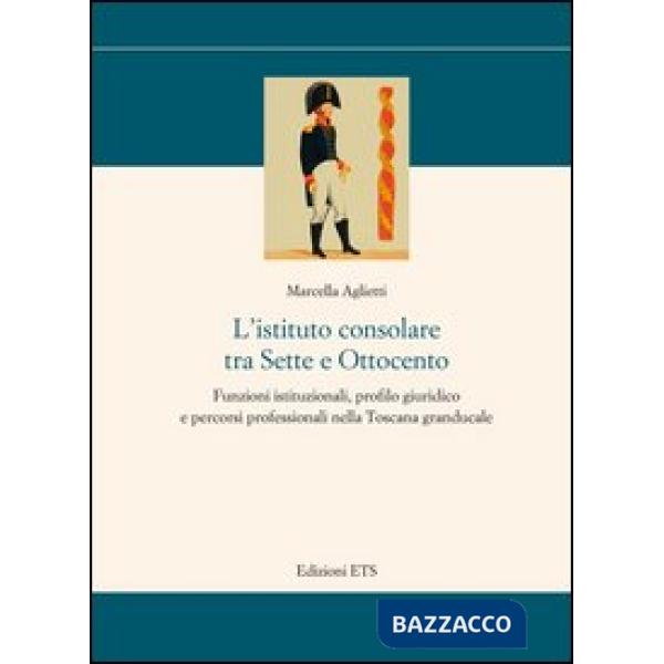 Istituto consolare tra sette e ottocento. Funzioni istituzionali, profilo giurid