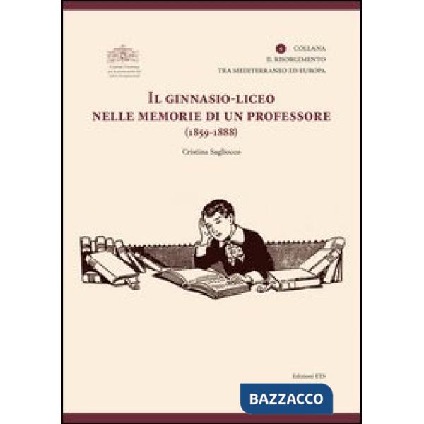 Ginnasio-liceo nelle memorie di un professore (1859-1888) (Il)