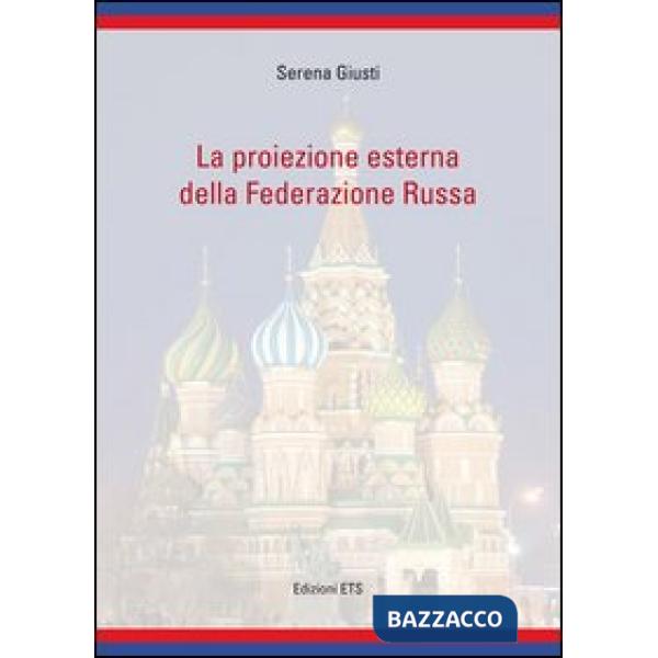 Proiezione esterna della federazione russa (La)