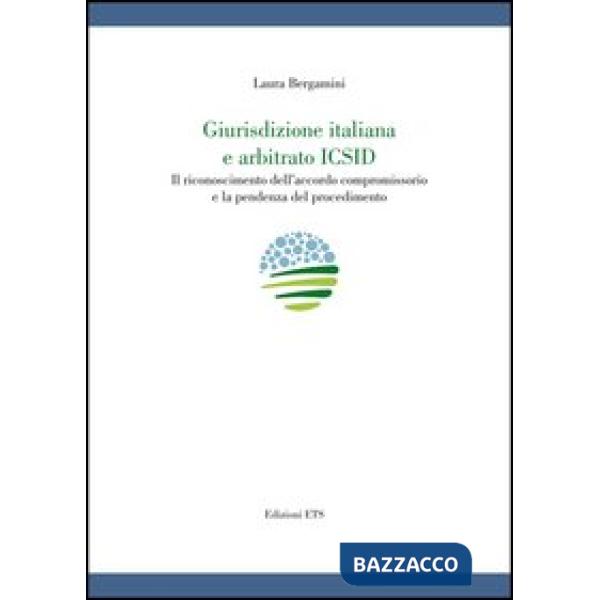 Giurisdizione italiana e arbitrato Icsid. Il riconoscimento dell'accordo comprom