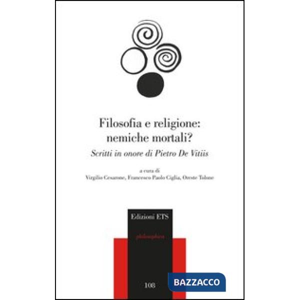 Filosofia e religione: nemiche mortali? Scritti in onore di Pietro de Vitiis