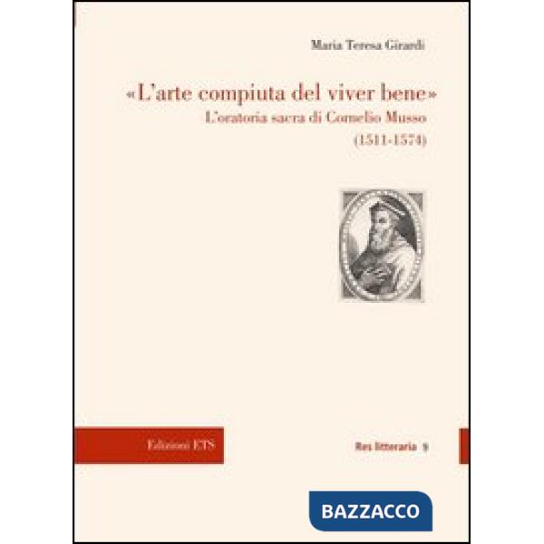Arte compiuta del viver bene. L'oratoria sacra di Cornelio Musso (15 11-1574) (L')