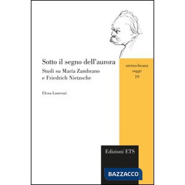 Sotto il segno dell'aurora. Studi su María Zambrano e Friedrich Nietzsche