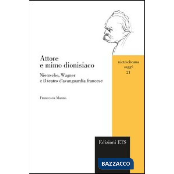 Attore e mimo dionisiaco. Nietzsche, Wagner e il teatro d'avanguardia francese