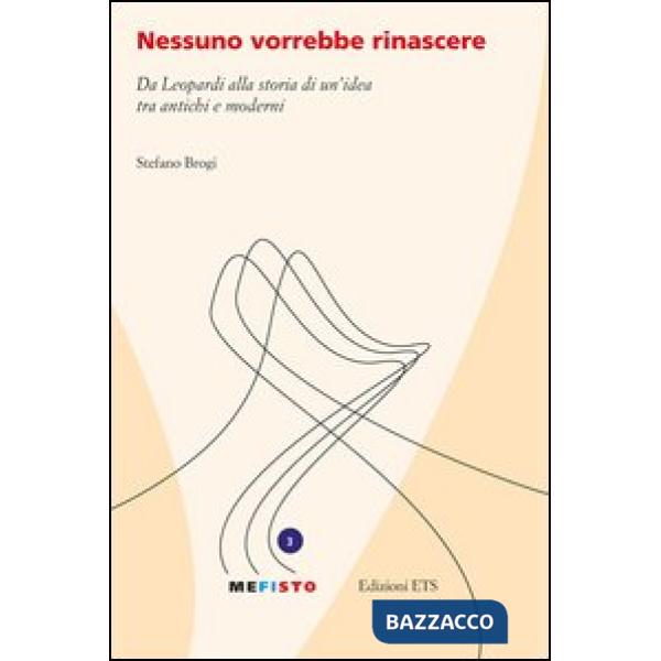 Nessuno vorrebbe rinascere. Da Leopardi alla storia di un'idea tra antichi e moderni