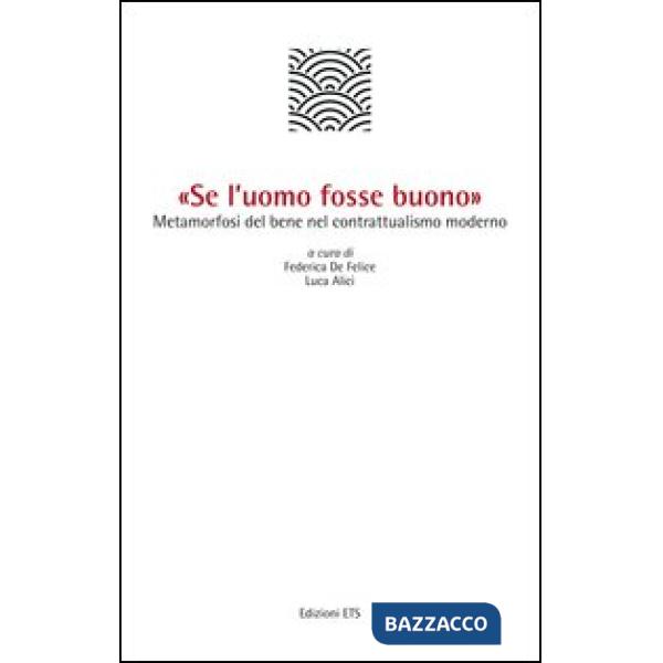 «Se l'uomo fosse buono». Metamorfosi del bene nel contrattualismo moderno