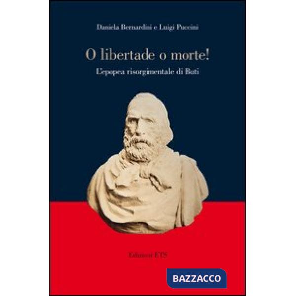 «O libertade o morte!» L'epopea risorgimentale di Buti