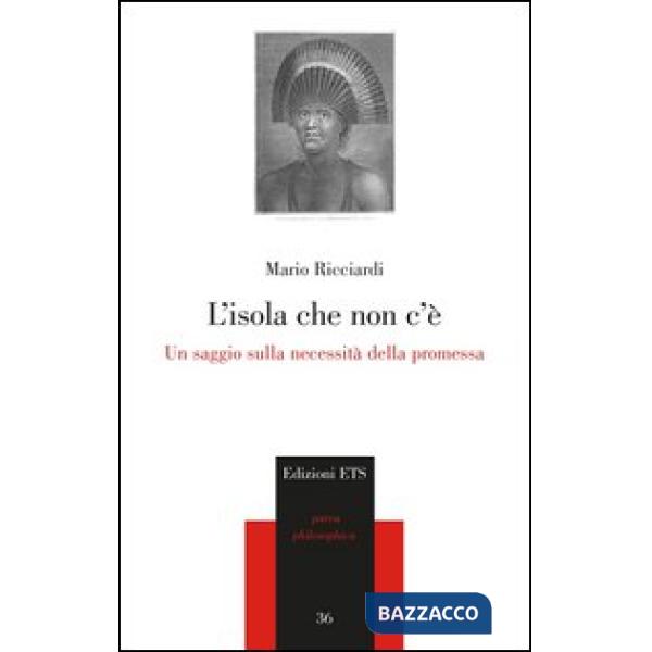 Isola che non c'è. Un saggio sulla necessità della promessa (L')