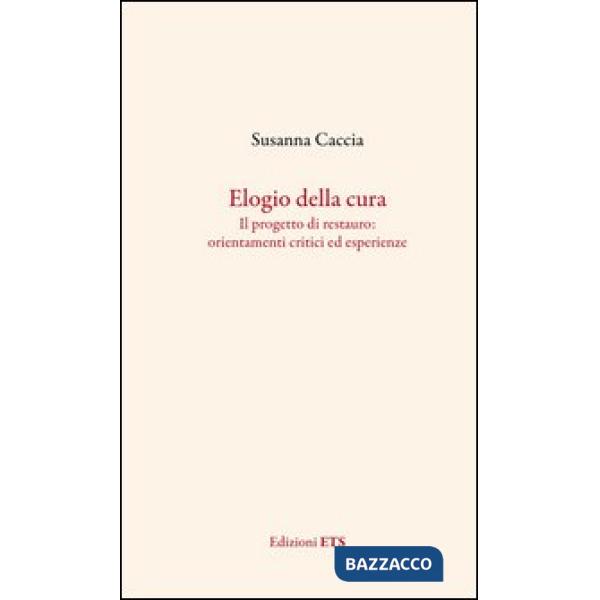 Elogio della cura. Il progetto di restauro: orientamenti critici ed esperienze