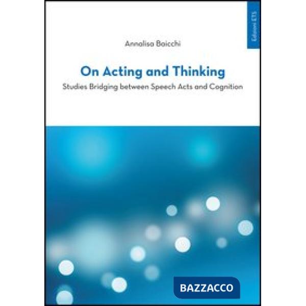 On acting and thinking. Studies bridging between speech acts and cogniting