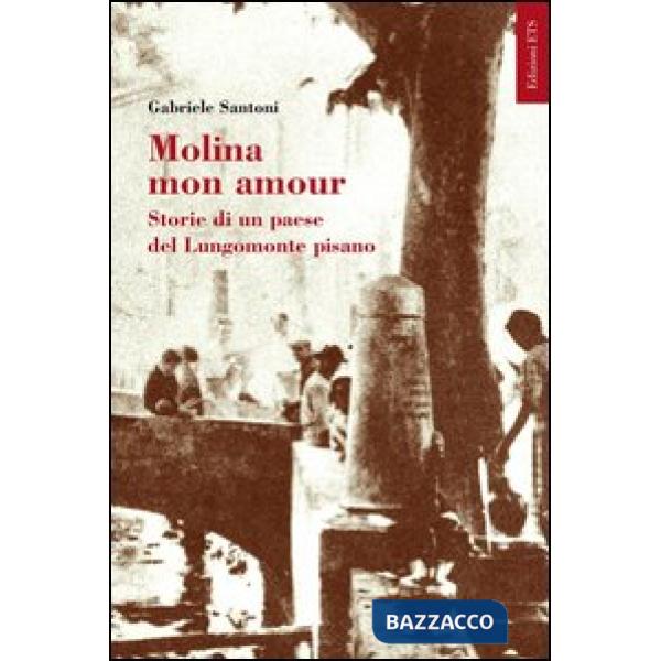 Molina mon amour. Storia di un paese del lungomonte pisano