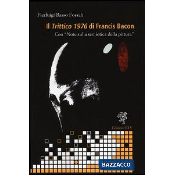 «trittico 1976» di Francis Bacon. Con «Note sulla semiotica della pittura» (Il)