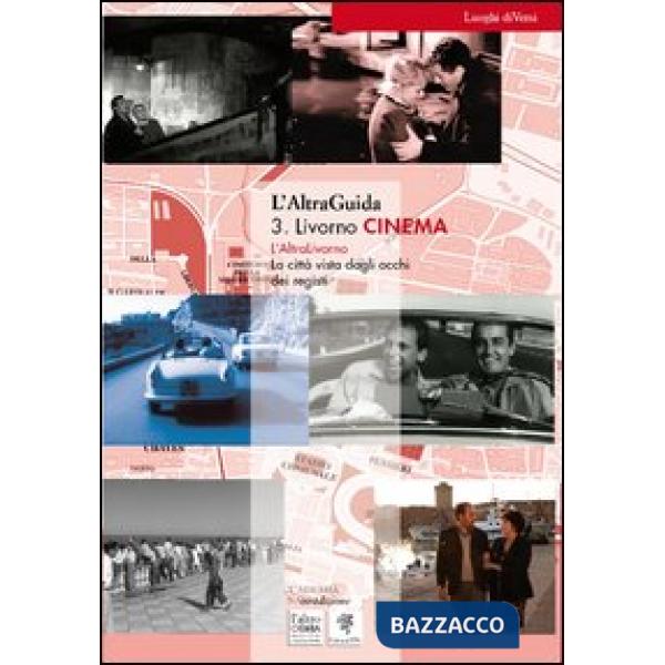 AltraGuida (L'). Vol. 3: Livorno Cinema. La città vista dagli occhi dei registi