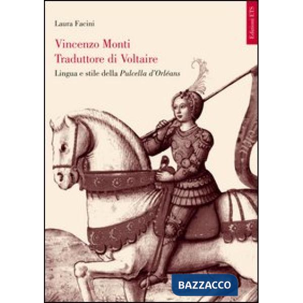 Vincenzo Monti traduttore di Voltaire. Lingua e stile della Pulcella d'Orléans