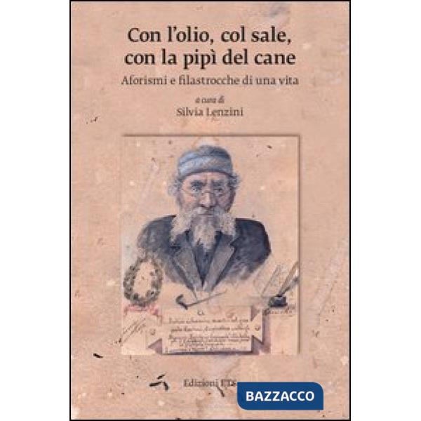 Con l'olio, col sale, con la pipì del cane. Aforismi e filastrocche di una vita